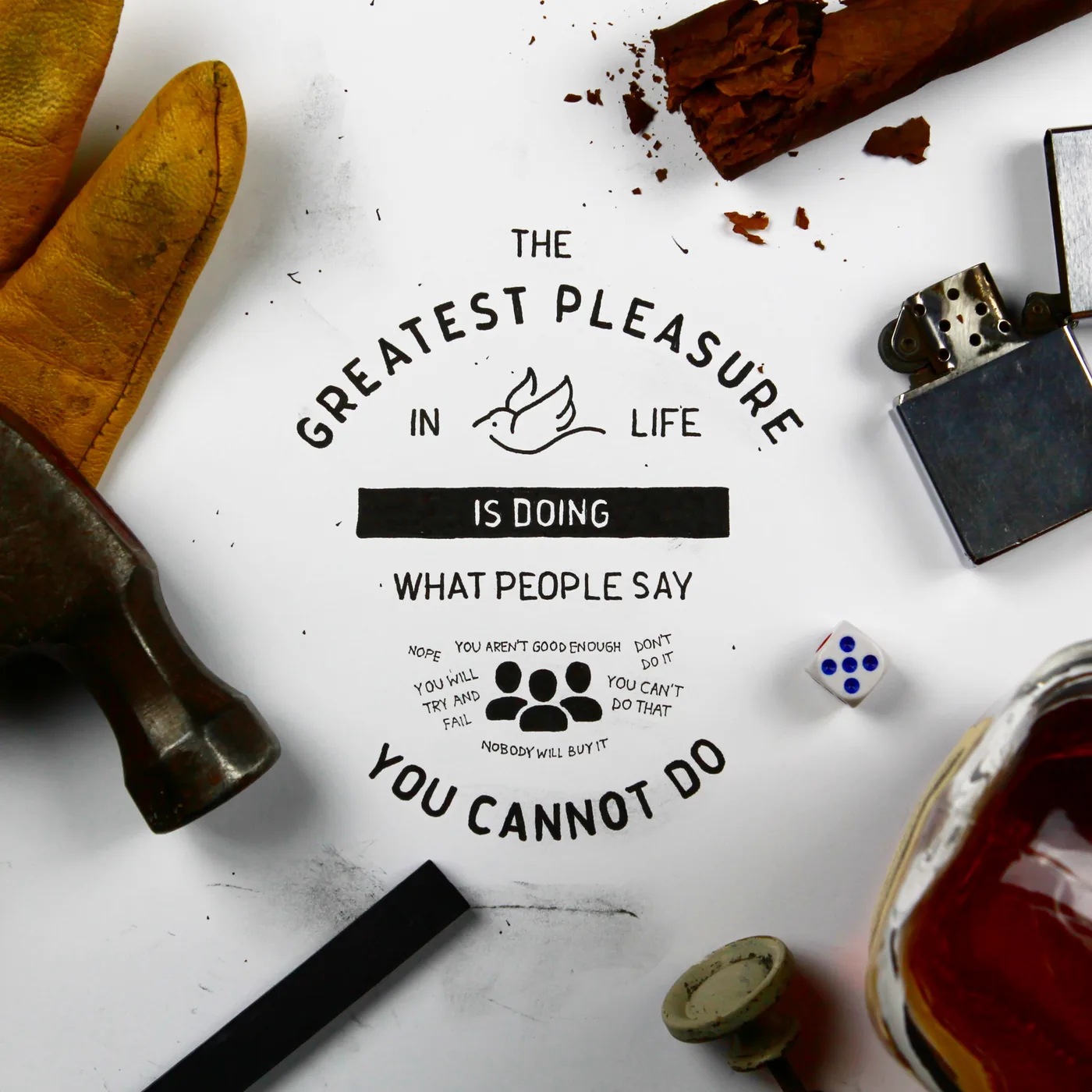 The greatest pleasure in life is doing what people say you cannot do. Lettering and illustration by hand.