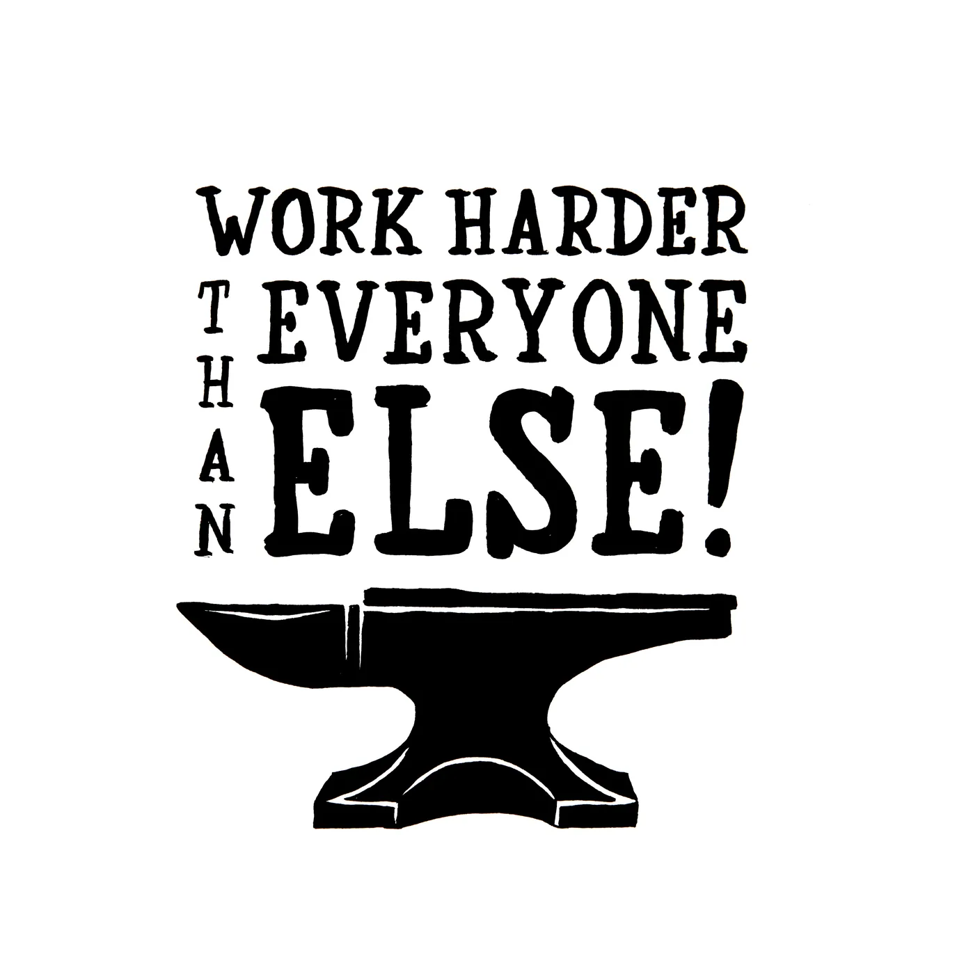 Work harder than everyone else!. Lettering and illustration by hand.