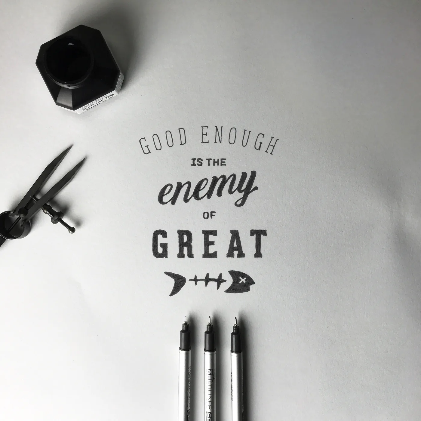 Good enough is the enemy of great. Lettering by hand.